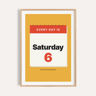 Every day is Saturday print shown on a plain warm cream wall